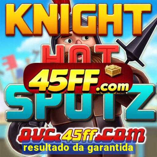 resultado da garantida